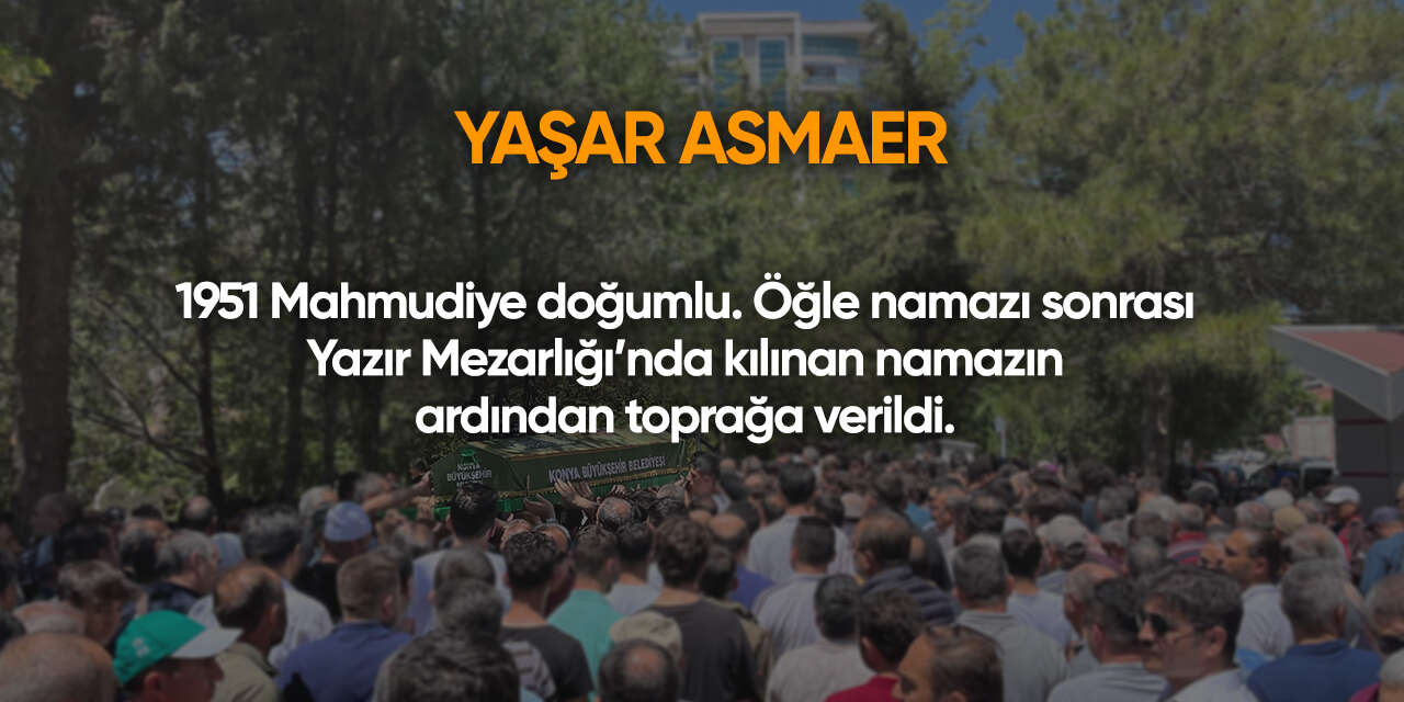 Konya'da bugün vefat edenler | 21 Temmuz 2026 10